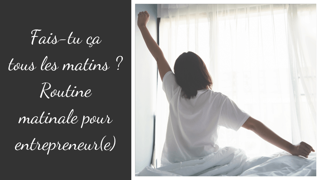 You are currently viewing Fais-tu ça tous les matins ? Routine matinale pour entrepreneur(e)